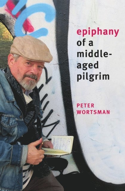 Peter Wortsman - Epiphany of a Middle-Aged Pilgrim, E-bok