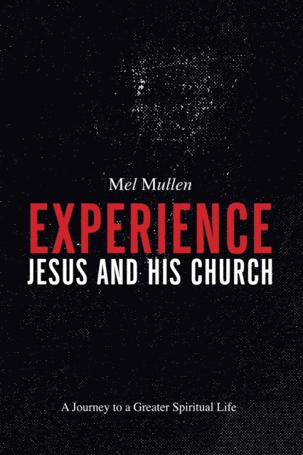 Mel Mullen - Experience Jesus and His Church, E-bok