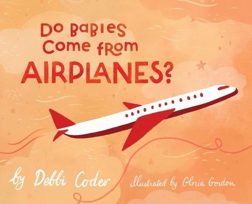 Debbi Coder - Do Babies Come from Airplanes?, Inbunden