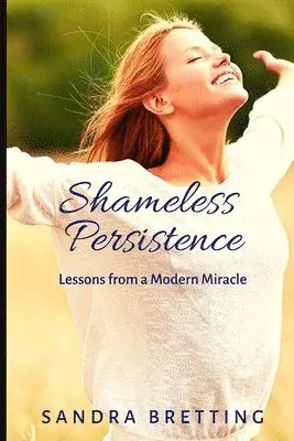 Sandra Bretting - Shameless Persistence: Lessons from a Modern Miracle, Häftad. Tillgänglighet: Lägg i varukorg