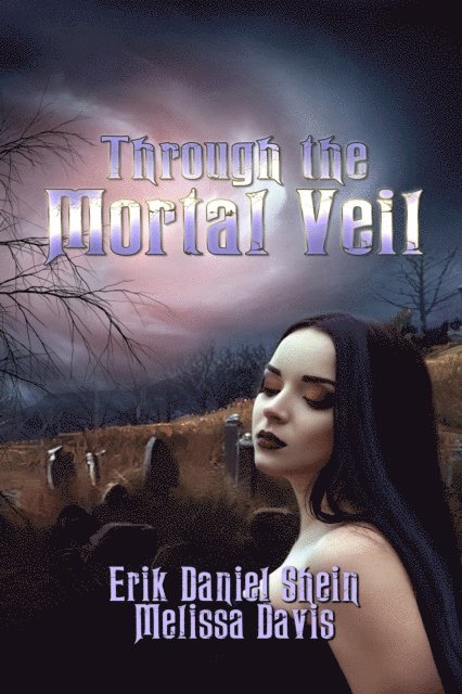Karen Fuller, Melissa Davis, Erik Daniel Shein - Through the Mortal Veil, E-bok