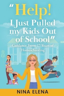 Nina Elena - Help! I Just Pulled my Kids Out of School, Häftad