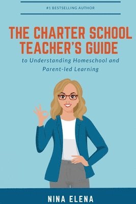 Nina Elena - Charter School Teacher's Guide to Understanding Homeschool and Parent-led Learning, Häftad
