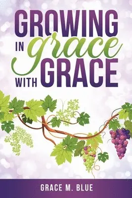 Grace M. Blue - Growing In Grace with Grace, Häftad. Tillgänglighet: Lägg i varukorg