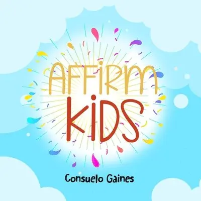 Consuelo Gaines - Affirm Kids, Häftad. Tillgänglighet: Lägg i varukorg