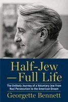 Georgette Bennett - Half-Jew—Full Life, Inbunden. Tillgänglighet: Lägg i varukorg