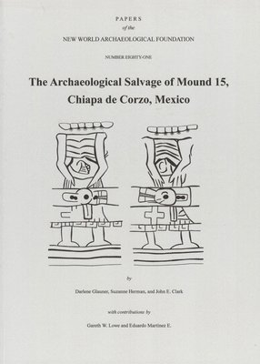 Darlene Glauner, Suzanne Herman - The Archaeological Salvage of Mound 15, Chiapa de Corzo, Mexico: Number 81 Volume 81, Häftad