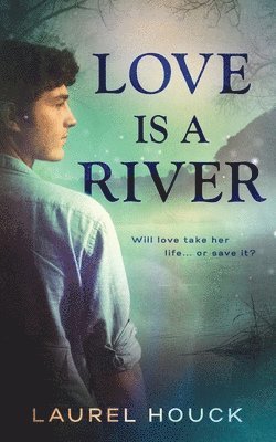 Laurel Houck - Love is a River, Häftad