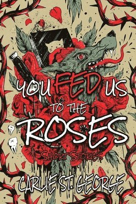 Carlie St George - You Fed Us To The Roses, Häftad