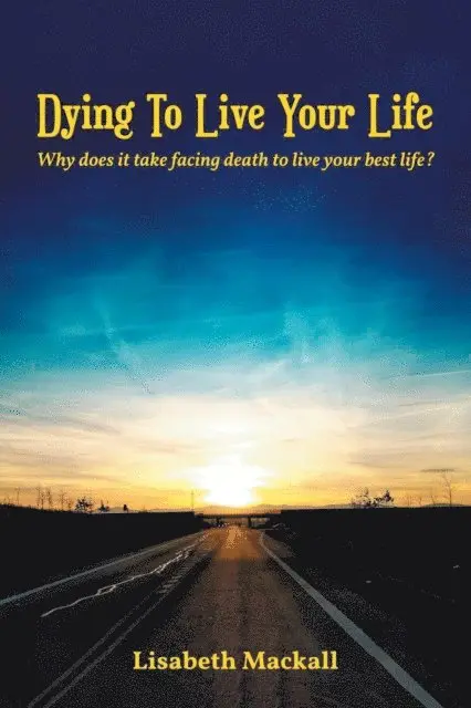Lisabeth Mackall - Dying to Live Your Life, E-bok. Tillgänglighet: Lägg i varukorg
