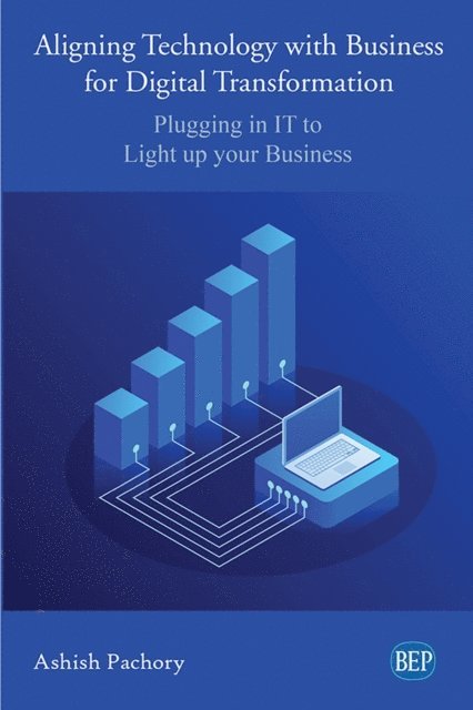 Ashish Pachory - Aligning Technology with Business for Digital Transformation, E-bok