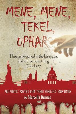 Marcella Burnes - Mene, Mene, Tekel, Uphars: Thou Art Weighed in the Balances, and Art Found Wanting. - Daniel 5:27, Häftad
