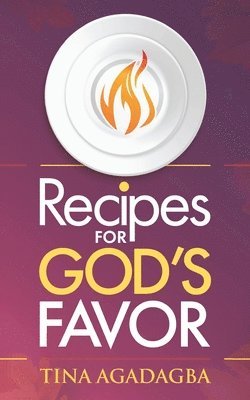 Tina Agadagba - Recipes for GOD'S FAVOR, Häftad