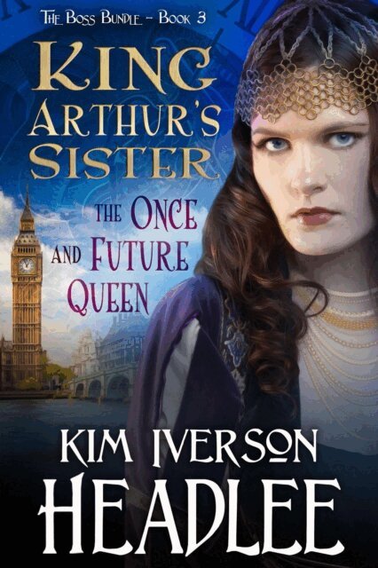 Kim Iverson Headlee - King Arthur's Sister the Once and Future Queen, E-bok