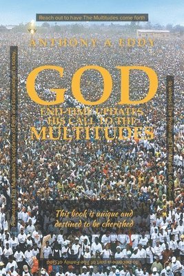 Anthony A Eddy - GOD End-time Updates His Call to The Multitudes, Häftad