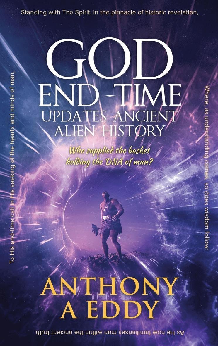 Anthony A Eddy - GOD End-Time Updates Ancient Alien History, Inbunden