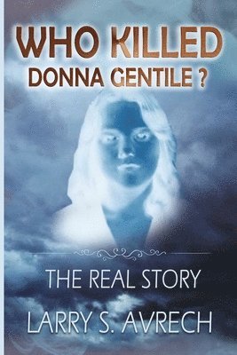 Larry S. Avrech - Who Killed Donna Gentile: The Real Story, Häftad