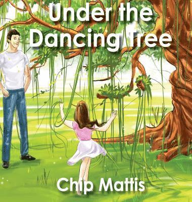 Chip Mattis - Under the Dancing Tree, Inbunden