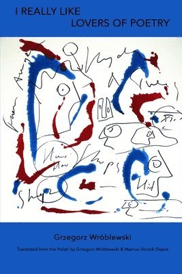 Grzegorz Wróblewski - I Really Like Lovers of Poetry, Häftad