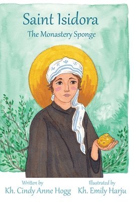 Kh Cindy Anne Hogg - St. Isidora - The Monastery Sponge, Inbunden
