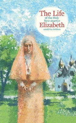 Tatiana Korshunova - Life of the Holy New-martyr Elizabeth, Häftad