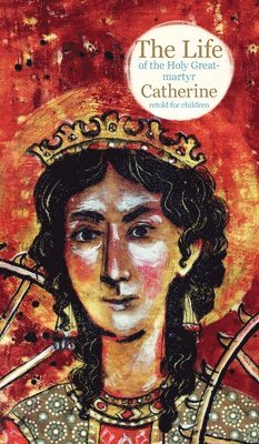 Larisa Faberova - The Life of the Holy Great-martyr Catherine, Inbunden