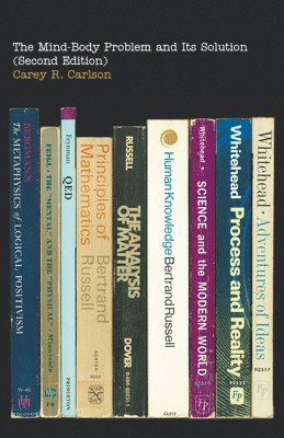 Carey R Carlson - Mind-Body Problem and Its Solution (Second Edition), Häftad