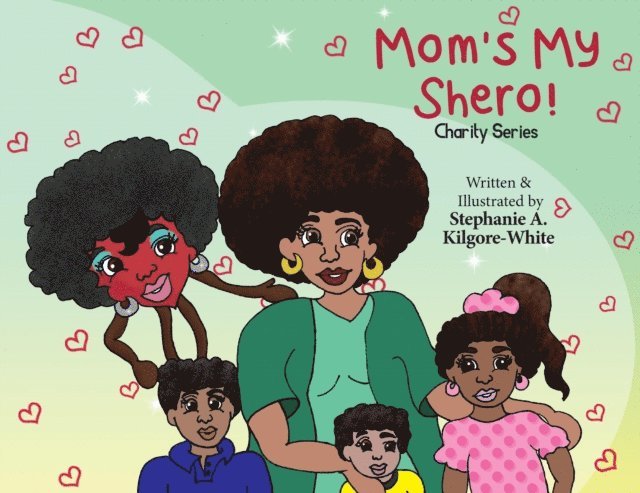 Stephanie A. Kilgore-White - Mom's My Shero!, E-bok