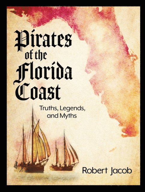 Robert Jacob - Pirates of the Florida Coast: Truths, Legends, and Myths, E-bok
