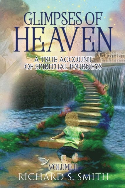 Richard S. Smith - Glimpses of Heaven, II: A True Account of Spiritual Journeys, E-bok