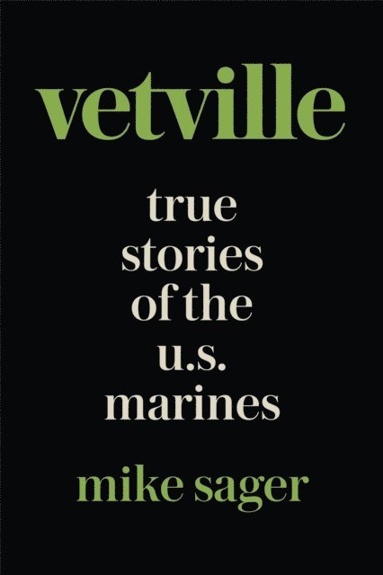 Mike Sager - Vetville: True Stories of the U.S. Marines at War and at Home, E-bok