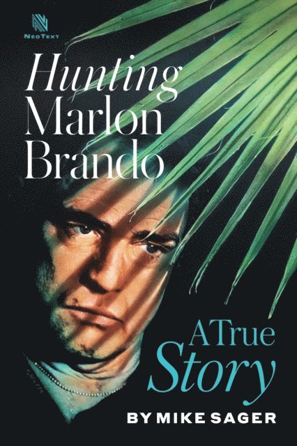 Mike Sager - Hunting Marlon Brando: A True Story, E-bok