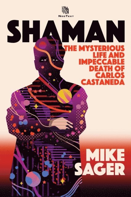 Mike Sager - Shaman: The Mysterious Life and Impeccable Death of Carlos Castaneda, E-bok