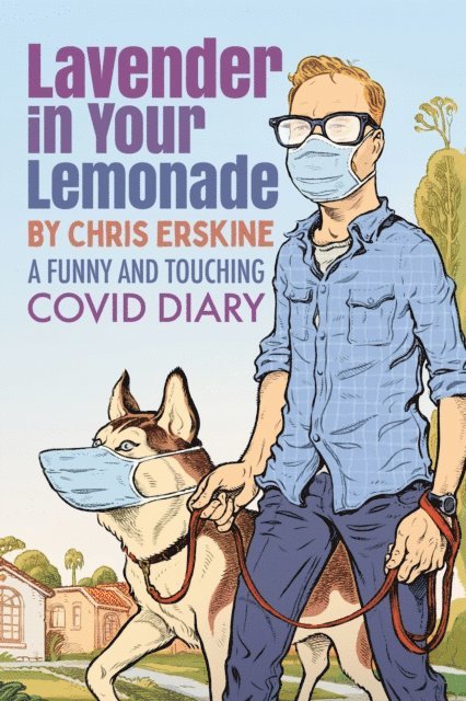 Chris Erskine - Lavender in Your Lemonade: A Funny and Touching COVID Diary, E-bok