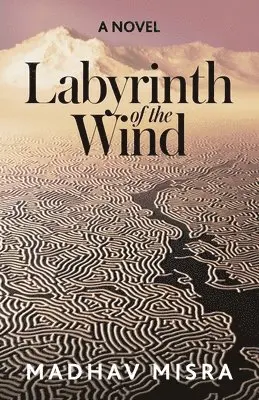 Madhav Misra - Labyrinth of the Wind, Häftad. Tillgänglighet: Lägg i varukorg