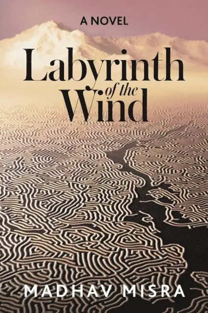 Madhav Misra - Labyrinth of the Wind: A Novel of Love and Nuclear Secrets in Tehran, E-bok. Tillgänglighet: Lägg i varukorg