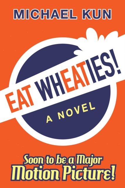 Michael Kun - Eat Wheaties! A Wry Novel of Celebrity, Fandom and Breakfast Cereal, E-bok. Tillgänglighet: Lägg i varukorg