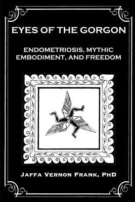 Jaffa Vernon Frank - Eyes of the Gorgon: Endometriosis, Mythic Embodiment, and Freedom, Häftad. Tillgänglighet: Lägg i varukorg