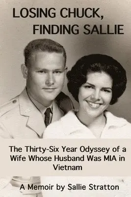 Sallie Stratton - Losing Chuck, Finding Sallie: The Thirty-Six Year Odyssey of a Wife Whose Husband Was MIA in Vietnam, Häftad. Tillgänglighet: Lägg i varukorg