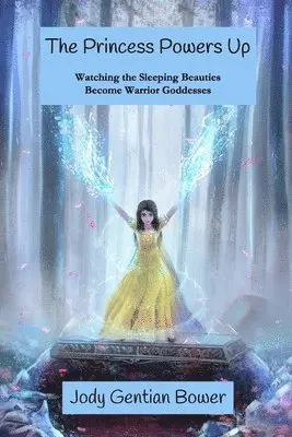 Jody Gentian Bower - The Princess Powers Up: Watching the Sleeping Beauties Become Warrior Goddesses, Häftad. Tillgänglighet: Lägg i varukorg