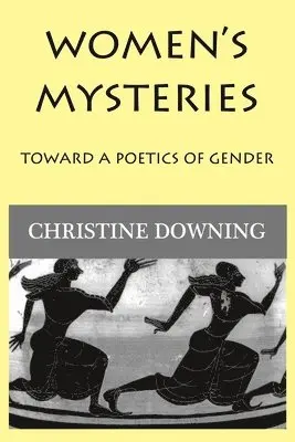 Christine Downing - Women's Mysteries: Toward a Poetic of Gender, Häftad. Tillgänglighet: Lägg i varukorg