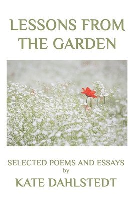 Kate Dahlstedt - Lessons From the Garden: Selected Poems and Essays, Häftad