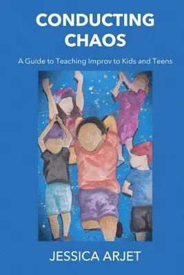 Jessica Arjet - Conducting Chaos: A Guide to Teaching Improv to Kids and Teens, Häftad. Tillgänglighet: Lägg i varukorg