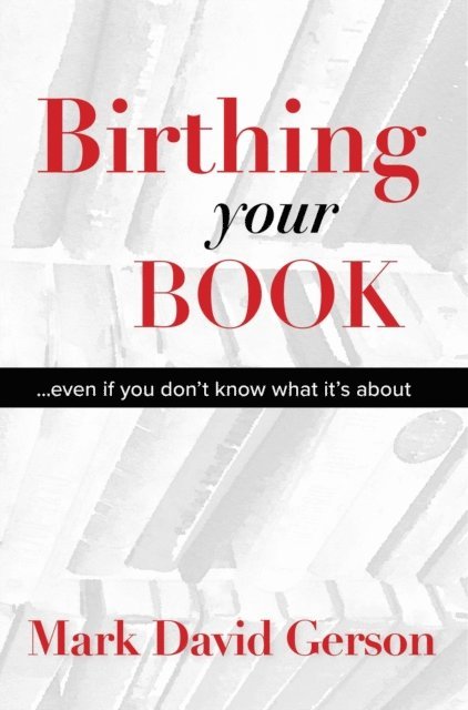 Mark David Gerson - Birthing Your Book, E-bok