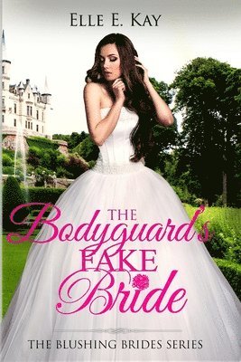 Elle E. Kay - The Bodyguard's Fake Bride, Häftad