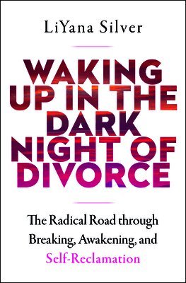 LiYana Silver - Waking Up in the Dark Night of Divorce, Häftad