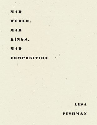 Lisa Fishman - Mad World, Mad Kings, Mad Composition, Häftad