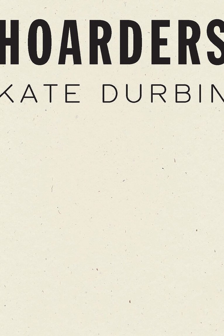 Kate Durbin - Hoarders, Häftad