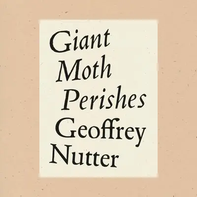 Geoffrey Nutter - Giant Moth Perishes, Inbunden. Tillgänglighet: Lägg i varukorg