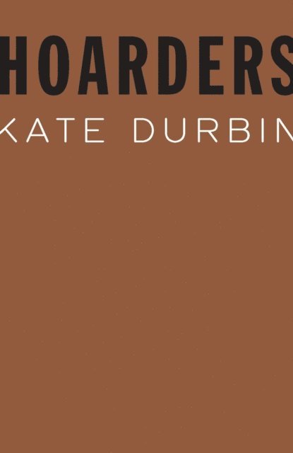 Kate Durbin - Hoarders, E-bok